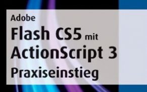 Adobe Flash CS5 mit ActionScript 3 Praxiseinstieg